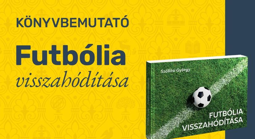 Szöllősi György: „Futbólia visszahódítása – Győzelmek és vereségek” (könyvbemutató)
